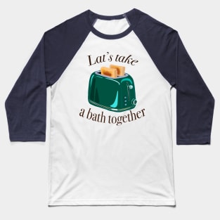 Retro inscription "Let's take a bath together" Baseball T-Shirt